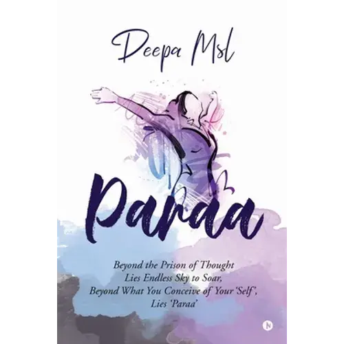 Paraa: Beyond The Prison Of Thought Lies Endless Sky To Soar, Beyond What You Conceive Of Your 'Self', Lies 'Paraa' - Paperback 1