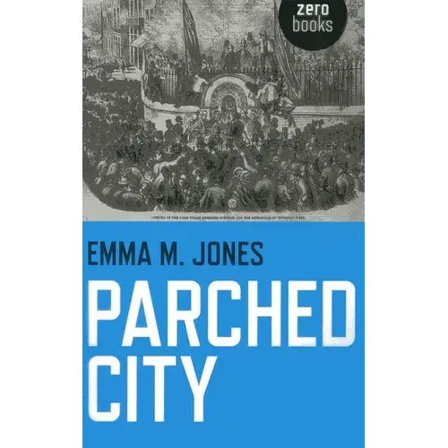 Parched City: A History Of London's Public And Private Drinking Water - Paperback 1