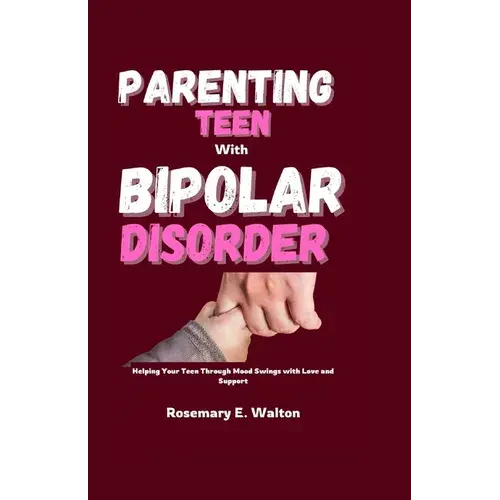 Parenting Teens With Bipolar Disorder: Helping Your Teen Through Mood Swings With Love And Support - Paperback 1