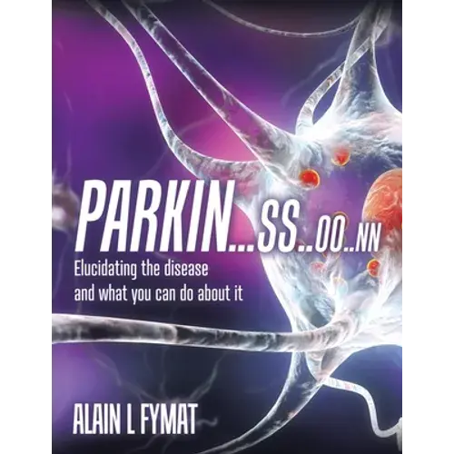 Parkin...Ss..Oo..Nn: Elucidating The Disease And What You Can Do About It - Paperback 1