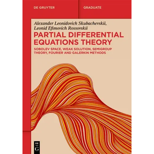 Partial Differential Equations Theory: Sobolev Space, Weak Solution, Semigroup Theory, Fourier And Galerkin Methods - Paperback 1