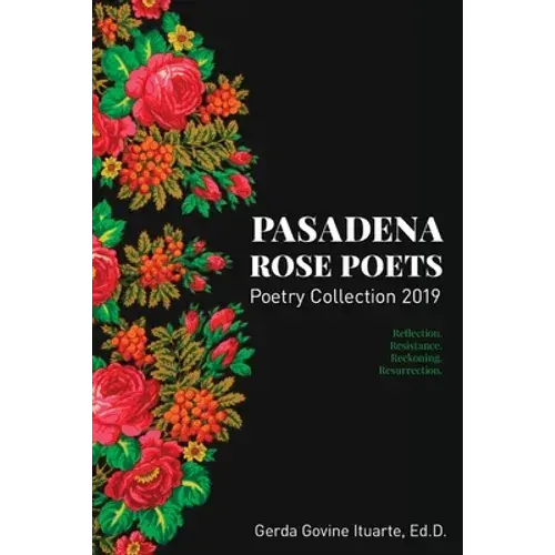 Pasadena Rose Poets Poetry Collection 2019: Reflection. Resistance. Reckoning. Resurrection. - Paperback 1