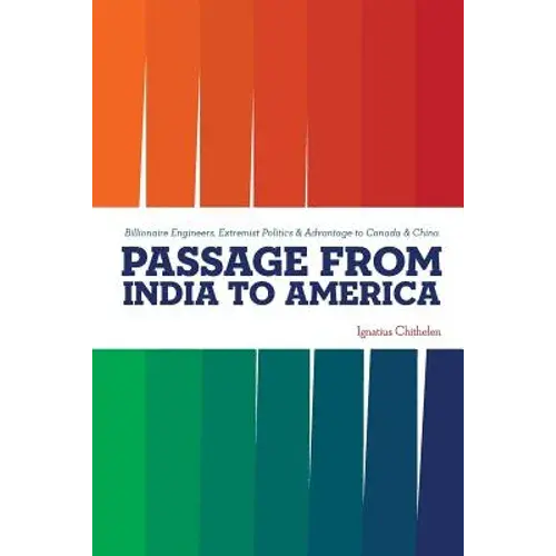 Passage From India To America: Billionaire Engineers, Extremist Politics & Advantage To Canada & China - Paperback 1