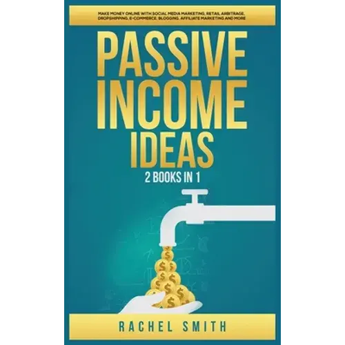 Passive Income Ideas: 2 Books In 1: Make Money Online With Social Media Marketing, Retail Arbitrage, Dropshipping, E-Commerce, Blogging, Affiliate Mar - Hardcover 1