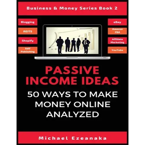 Passive Income Ideas: 50 Ways To Make Money Online Analyzed - Paperback 1