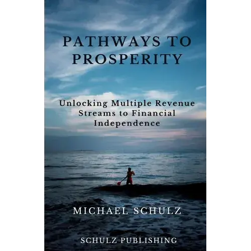 Pathways To Prosperity: Unlocking Multiple Revenue Streams To Financial Independence - Paperback 1