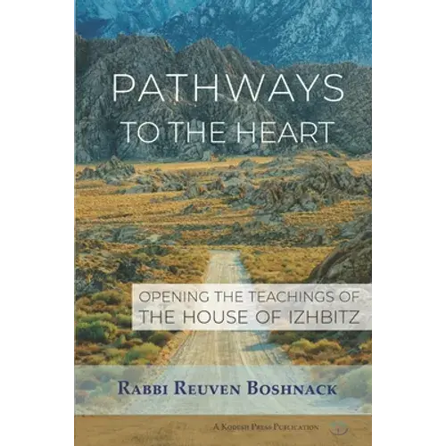 Pathways To The Heart: Opening The Teachings Of The House Of Izhbitz - Paperback 1