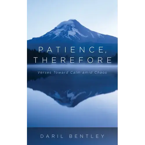 Patience, Therefore: Verses Toward Calm Amid Chaos - Paperback 1