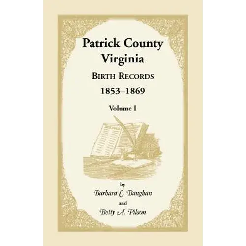 Patrick County, Virginia Birth Records, 1853-1869, Volume I - Paperback 1