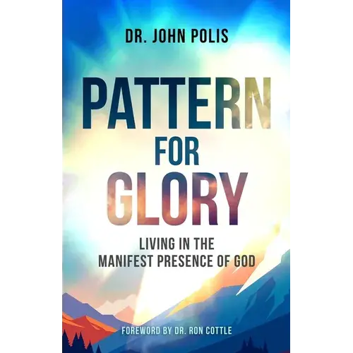 Pattern For Glory: Living In The Manifest Presence Of God - Paperback 1
