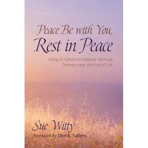 Peace Be With You, Rest In Peace: Using Scripture To Address Spiritual Distress Near The End Of Life - Paperback 1
