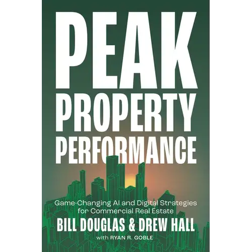 Peak Property Performance: Game-Changing Ai And Digital Strategies For Commercial Real Estate - Hardcover 1