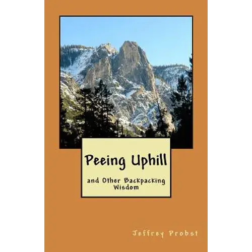 Peeing Uphill And Other Backpacking Wisdom - Paperback 1