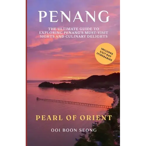 Penang: The Ultimate Guide To Exploring Penang's Must-Visit Sights And Culinary Delights - Paperback 1