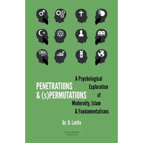 Penetrations & (S)Permutations: A Psychological Exploration Of Modernity, Islam & Fundamentalisms. - Paperback 1