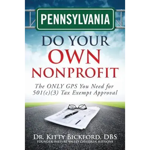 Pennsylvania Do Your Own Nonprofit: The Only Gps You Need For 501C3 Tax Exempt Approval - Paperback 1