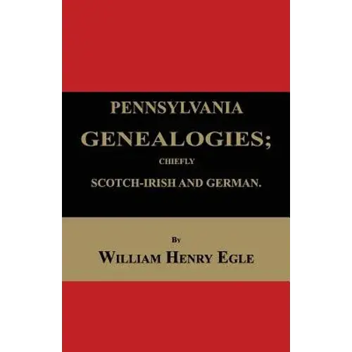 Pennsylvania Genealogies; Chiefly Scotch-Irish And German - Paperback 1