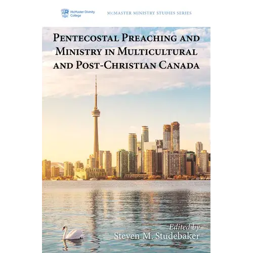 Pentecostal Preaching And Ministry In Multicultural And Post-Christian Canada - Hardcover 1