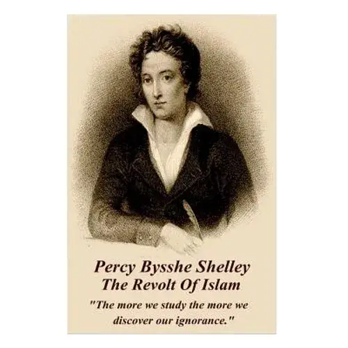Percy Bysshe Shelley - The Revolt Of Islam: "The More We Study The More We Discover Our Ignorance." - Paperback 1