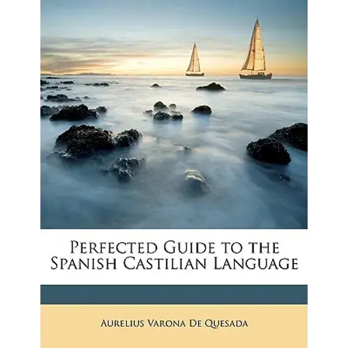 Perfected Guide To The Spanish Castilian Language - Paperback 1