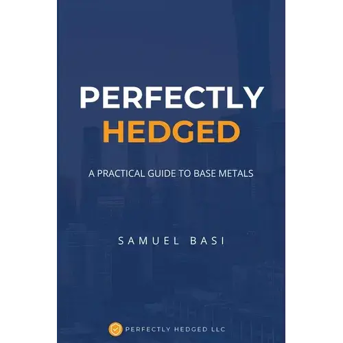 Perfectly Hedged: A Practical Guide To Base Metals - Paperback 1
