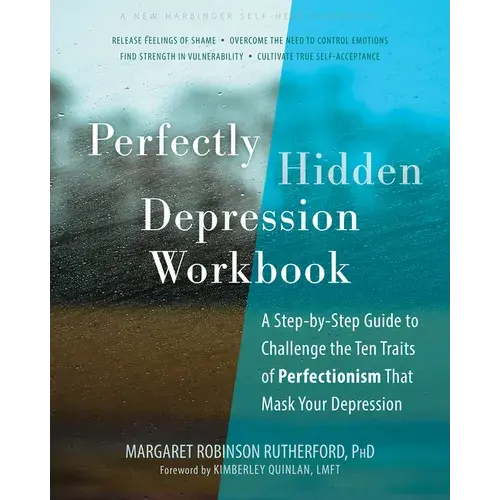 Perfectly Hidden Depression Workbook: A Step-By-Step Guide To Challenge The Ten Traits Of Perfectionism That Mask Your Depression - Paperback 1