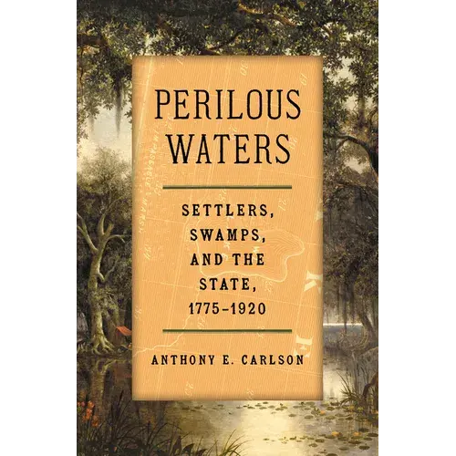Perilous Waters: Settlers, Swamps, And The State, 1775-1920 - Paperback 1