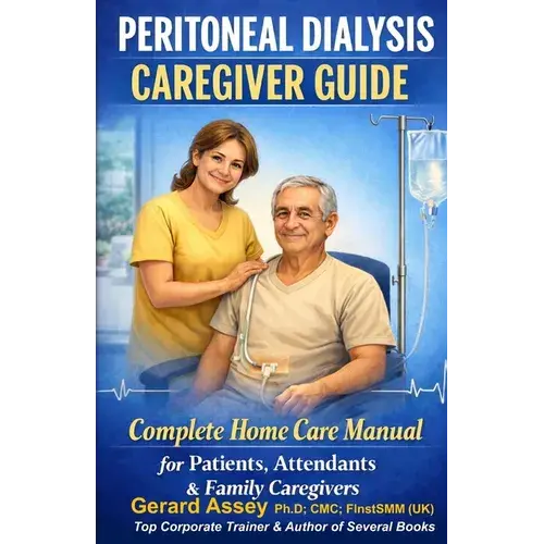Peritoneal Dialysis Caregiver Guide: Complete Home Care Manual For Patients, Attendants & Family Caregivers: #Peritonealdialysiscaregiverguide #Homepe - Paperback 1