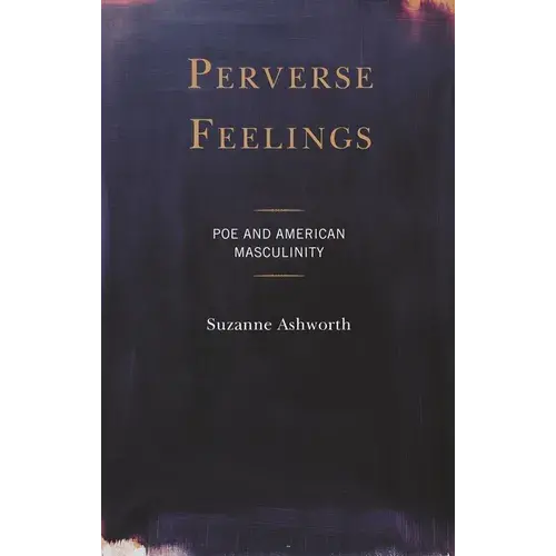 Perverse Feelings: Poe And American Masculinity - Paperback 1