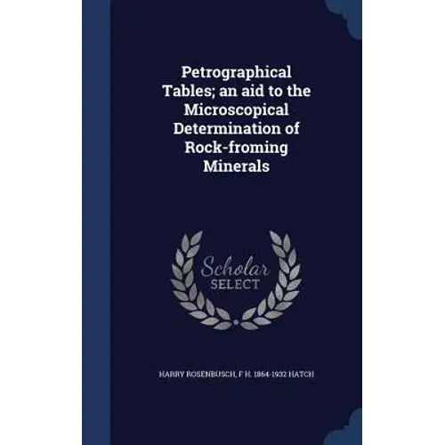 Petrographical Tables; An Aid To The Microscopical Determination Of Rock-Froming Minerals - Hardcover 1