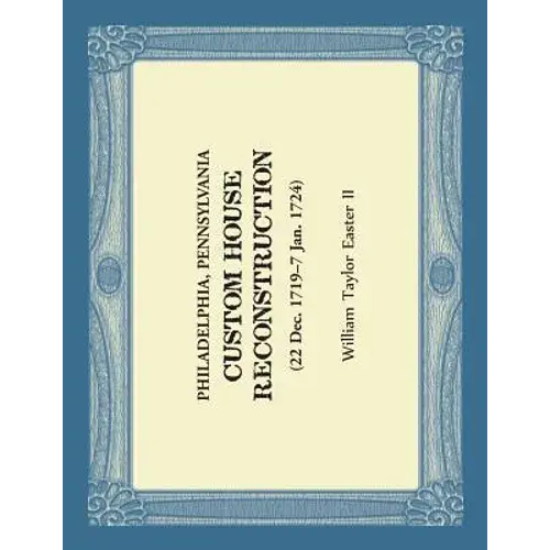 Philadelphia, Pennsylvania Custom House Reconstruction: 22 Dec 1719 - 7 Jan 1724 - Paperback 1