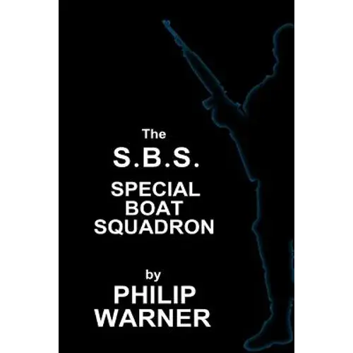 Phillip Warner - S.B.S. - The Special Boat Squadron: A History Of Britains Elite Forces - Paperback 1