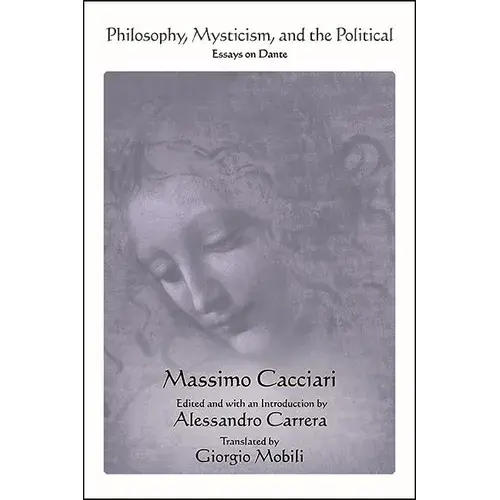 Philosophy, Mysticism, And The Political: Essays On Dante - Hardcover 1