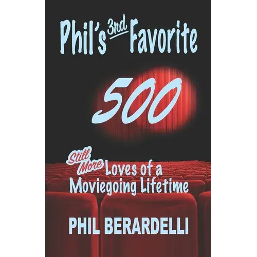Phil's 3Rd Favorite 500: Still More Loves Of A Moviegoing Lifetime - Paperback 1