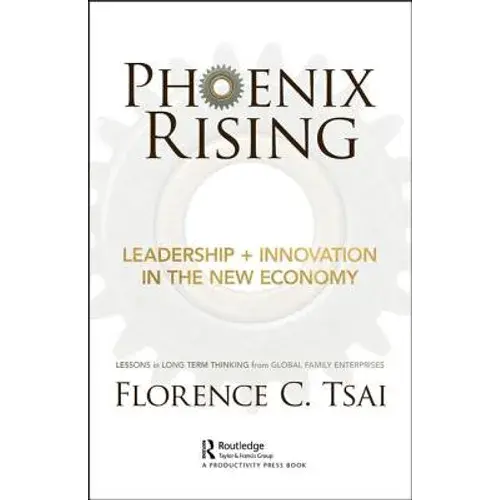 Phoenix Rising - Leadership ] Innovation In The New Economy: Lessons In Long-Term Thinking From Global Family Enterprises - Hardcover 1