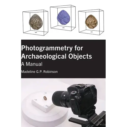 Photogrammetry For Archaeological Objects: A Manual - Hardcover 1