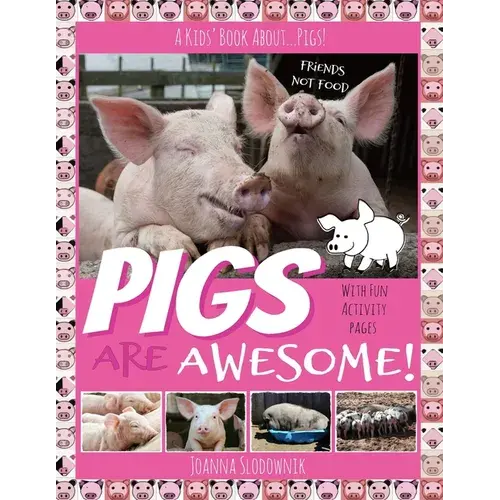Pigs Are Awesome! A Kids' Book About...Pigs! (Full Color, Updated Edition With 20+ Acitivity Pages) - Paperback 1