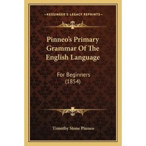 Pinneo's Primary Grammar Of The English Language: For Beginners (1854) - Paperback 1