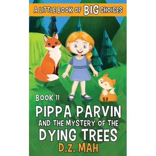 Pippa Parvin And The Mystery Of The Dying Trees: A Little Book Of Big Choices - Paperback 1