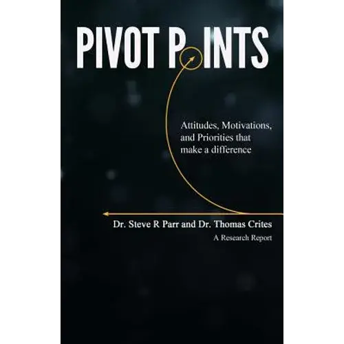 Pivot Points: Attitudes, Motivations, And Priorities That Make A Difference - Paperback 1