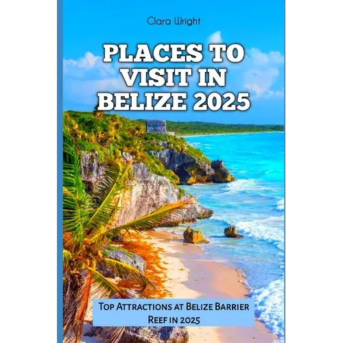 Places To Visit In Belize 2025: Top Attractions At Belize Barrier Reef In 2025 - Paperback 1