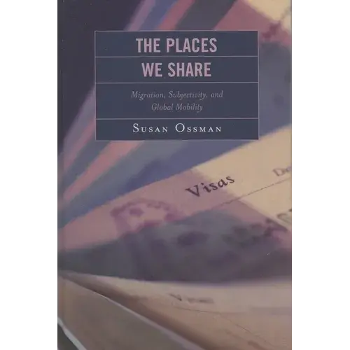 Places We Share: Migration, Subjectivity, And Global Mobility - Paperback 1