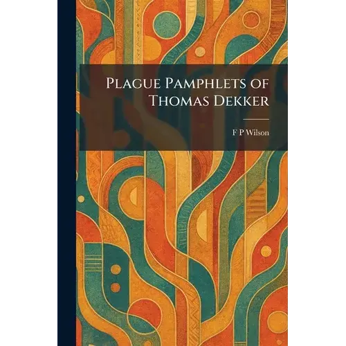 Plague Pamphlets Of Thomas Dekker - Paperback 1