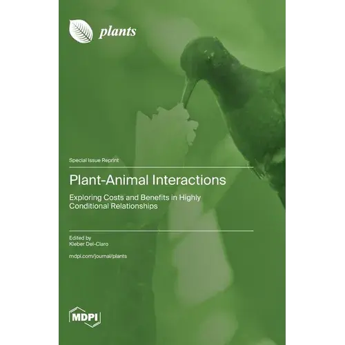 Plant-Animal Interactions: Exploring Costs And Benefits In Highly Conditional Relationships - Hardcover 1