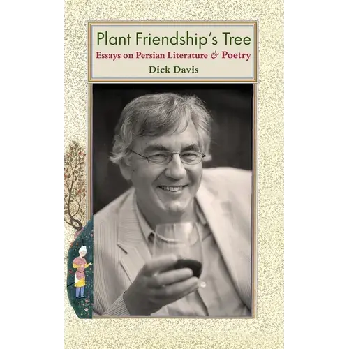 Plant Friendship's Tree: Essays On Persian Literature And Poetry - Hardcover 1