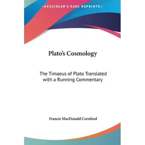 Plato's Cosmology: The Timaeus Of Plato Translated With A Running Commentary - Hardcover 1