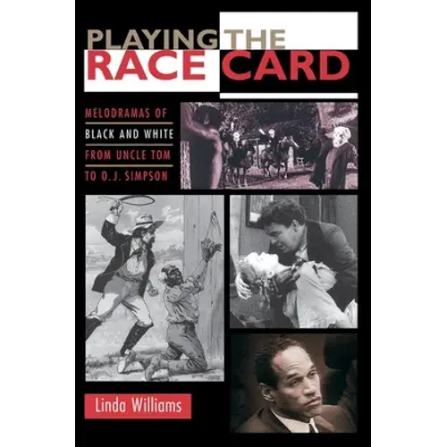 Playing The Race Card: Melodramas Of Black And White From Uncle Tom To O. J. Simpson - Paperback 1