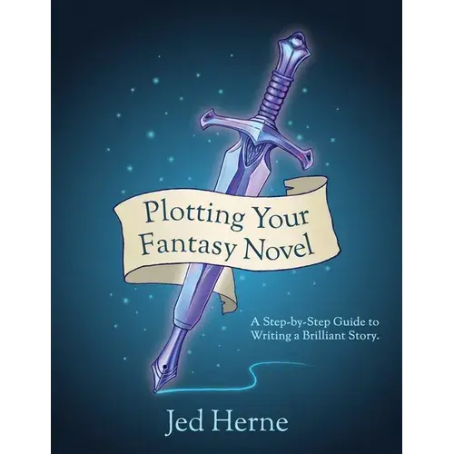 Plotting Your Fantasy Novel: A Step-By-Step Guide To Writing A Brilliant Story - Paperback 1