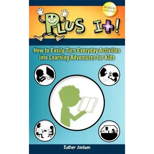 Plus It!: How To Easily Turn Everyday Activities Into Learning Adventures For Kids - Paperback 1