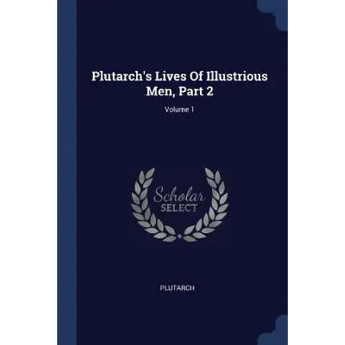 Plutarch's Lives Of Illustrious Men, Part 2; Volume 1 - Paperback 1
